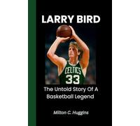 LARRY BIRD: The untold story of a basketball legend