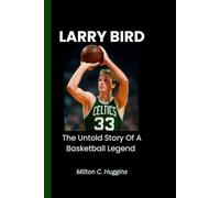 LARRY BIRD: The untold story of a basketball legend