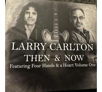 Larry Carlton - Then & Now Featuring Four Hands & A Heart, Vol. 1