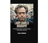 LARRY CHARLES BIOGRAPHY: The Mind Behind Comedy’s Most Shocking Truths