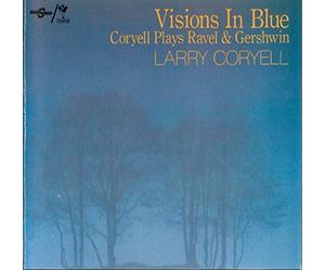 Larry Coryell - Visions In Blue - Coryell Plays Ravel & Gershwin