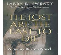 Larry D. Sweazy The Lost Are the Last to Die: A Sonny Burton Novel Paperback Book Larry D. Sweazy Multicolor