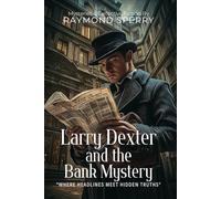 Larry Dexter and the Bank Mystery By Raymond Sperry(Illustrated & Annotated): A Young Reporter's Thrilling Adventure into Financial Crime