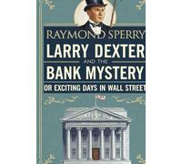 LARRY DEXTER AND THE BANK MYSTERY: OR EXCITING DAYS IN WALL STREET