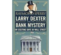 LARRY DEXTER AND THE BANK MYSTERY: OR EXCITING DAYS IN WALL STREET