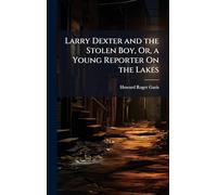 Larry Dexter and the Stolen Boy, Or, a Young Reporter On the Lakes