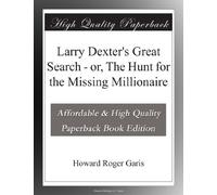 Larry Dexter's Great Search - or, The Hunt for the Missing Millionaire