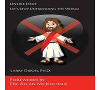 Larry Dixon Unlike Jesus: Let's Stop Unfriending the World Paperback Book Larry Dixon Multicolor