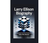LARRY ELLISON BIOGRAPHY: Inspiring lessons from the co-founder of Oracle