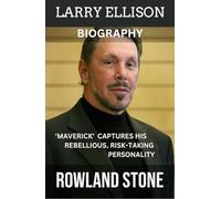 Larry Ellison Biography “Maverick” captures his rebellious, risk-taking personality