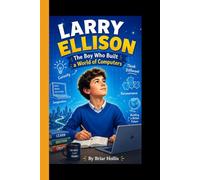 LARRY ELLISON: The Boy Who Built a World of Computers