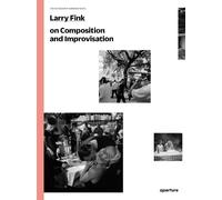 Larry Fink on Composition and Improvisation by Larry Fink - 9781597112734