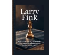 LARRY FINK: Risk, Resilience, and Reward: The Larry Fink Philosophy