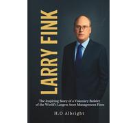 Larry Fink: The Inspiring Story of a Visionary Builder of the World’s Largest Asset Management Firm