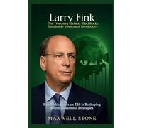 Larry Fink: The Visionary Behind BlackRock’s Sustainable Investment Revolution: How Fink’s Focus on ESG Is Reshaping Global Investment Strategies