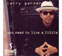 Larry Garner - You Need to Live a Little