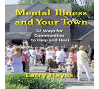 Larry Hayes Mental Illness & Your Town: 37 Ways for Communities to Help and Larry Hayes Multicolor