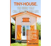 Larry Howton Tiny-House. The Guide that Will Change Your Life (Paperback)