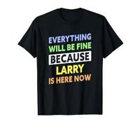 Larry is Here Now Funny Larry Name Value Graphic T-Shirt