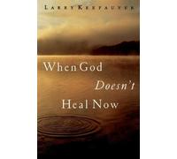 Larry Keefauver When God Doesn't Heal Now (Hardback)