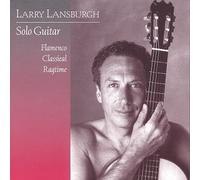 Larry Lansburgh - Larry Lansburgh: Solo Guitar - Flamenco, Classical, Ragtime (US Import)