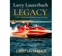 Larry Lauterbach Legacy: A Life in Hydroplane Building, Racing, Restoring
