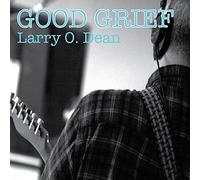 Larry O. Dean - Good Grief
