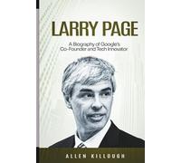 Larry Page: A Biography of Google’s Co-Founder and Tech Innovator (Billionaire Visionaries of Modern Empires)