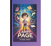 LARRY PAGE: The Curious Kid Who Helped Build Google