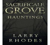 Larry Rhodes Sacrificale Grove: Hauntings Paperback Book Larry Rhodes Multicolor