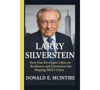 LARRY SILVERSTEIN: How One Developer's Bets on Resilience and Conversion Are Shaping 2025's Cities