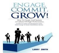 Larry Smith Engage, Commit, Grow : How to Create & Sustain a Culture of High Larry Smith Multicolor