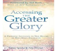 Larry Sparks Accessing the Greater Glory: A Prophetic Invitation to New Realms Larry Sparks Multicolor