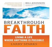 Larry Sparks Breakthrough Faith: Living a Life Where Anything is Possible Larry Sparks Multicolor