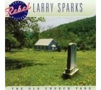 Larry Sparks : The Old Church Yard CD (2003) NEW FREE Shipping, Save £s
