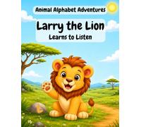 Larry the Lion Learns to Listen (Animal Alphabet Adventures)