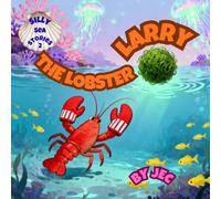 Larry the Lobster: A Funny Rhyming Picture Book About Teamwork and Friendship for Kids Ages 3-7 (Silly Sea Stories Book 2)
