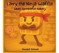 Larry the Ninja Waffle: Saves Sprinkleton Bakery