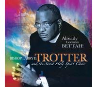 Bishop Larry Trotter & Sweet Holy Spirit - Already Looking Bettah