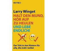 Larry Winget Halt den Mund, hör auf zu heulen und lebe endlich: Der (Paperback)