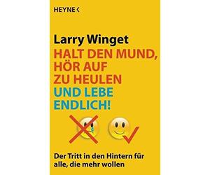 Larry Winget Halt den Mund, hör auf zu heulen und lebe endlich: Der (Paperback)