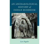 Lars Fogelin An Archaeological History of Indian Buddhism (Paperback)