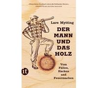 Lars Mytting Gün Der Mann und das Holz: Vom Fällen, Hacken und Feuer (Paperback)