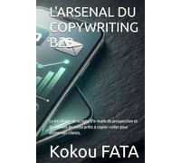 L'ARSENAL DU COPYWRITING B2B: Le kit ultime de scripts, d'e-mails de prospection et de tunnels de vente prêts à copier-coller pour attirer des clients.