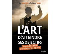 L'art d'atteindre ses objectifs: Ce que font les leaders pour triompher des obstacles