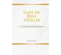 L'ART DE BIEN VIEILLIR: Le guide pour toutes les générations (LES PONTS DU TEMPS)