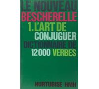 L'Art de conjuguer: Dictionnaire de douze mille verbes (Le Bescherelle) (French Edition)