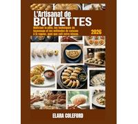 L'ART DE FAIRE DES RAVIOLES: Maîtriser la pâte, les techniques de façonnage et les méthodes de cuisson à la vapeur pour tous les niveaux de compétence
