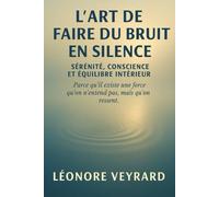 L'art de faire du bruit en silence: « Parce qu’il existe une force qu’on n’entend pas, mais qu’on ressent. »
