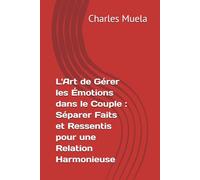 L'Art de Gérer les Émotions dans le Couple : Séparer Faits et Ressentis pour une Relation Harmonieuse (Marriage)